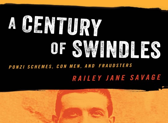 book cover of A Century of Swindles; Ponzi Schemes, Con Men, and Fraudsters by Railey Jane Savage